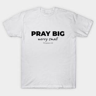 Pray Big - Worry Small T-Shirt